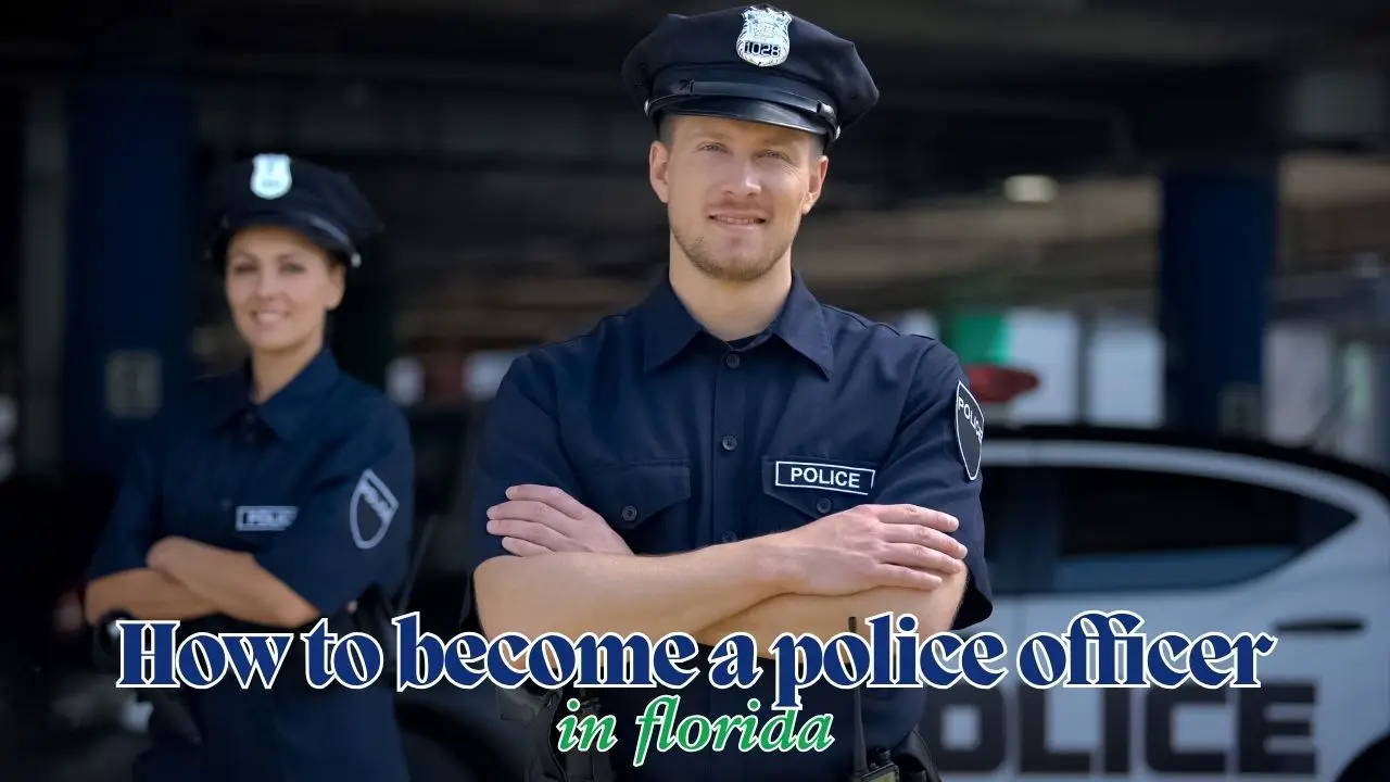 How to Become a Police Officer in Florida: A Step-By-Step